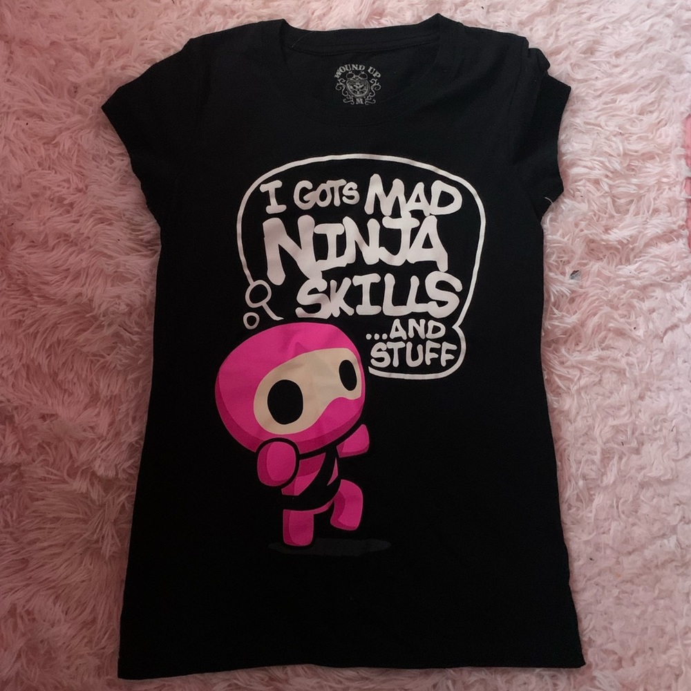 “ I gots mad ninja skills and stuff “ shirt !! 🎀
